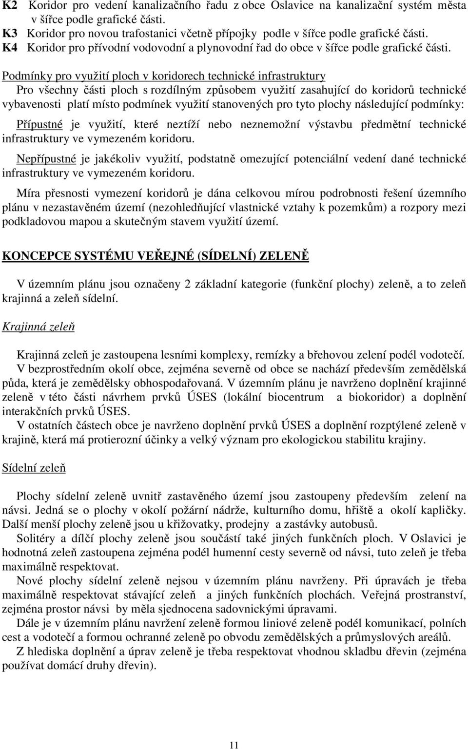 Podmínky pro využití ploch v koridorech technické infrastruktury Pro všechny části ploch s rozdílným způsobem využití zasahující do koridorů technické vybavenosti platí místo podmínek využití