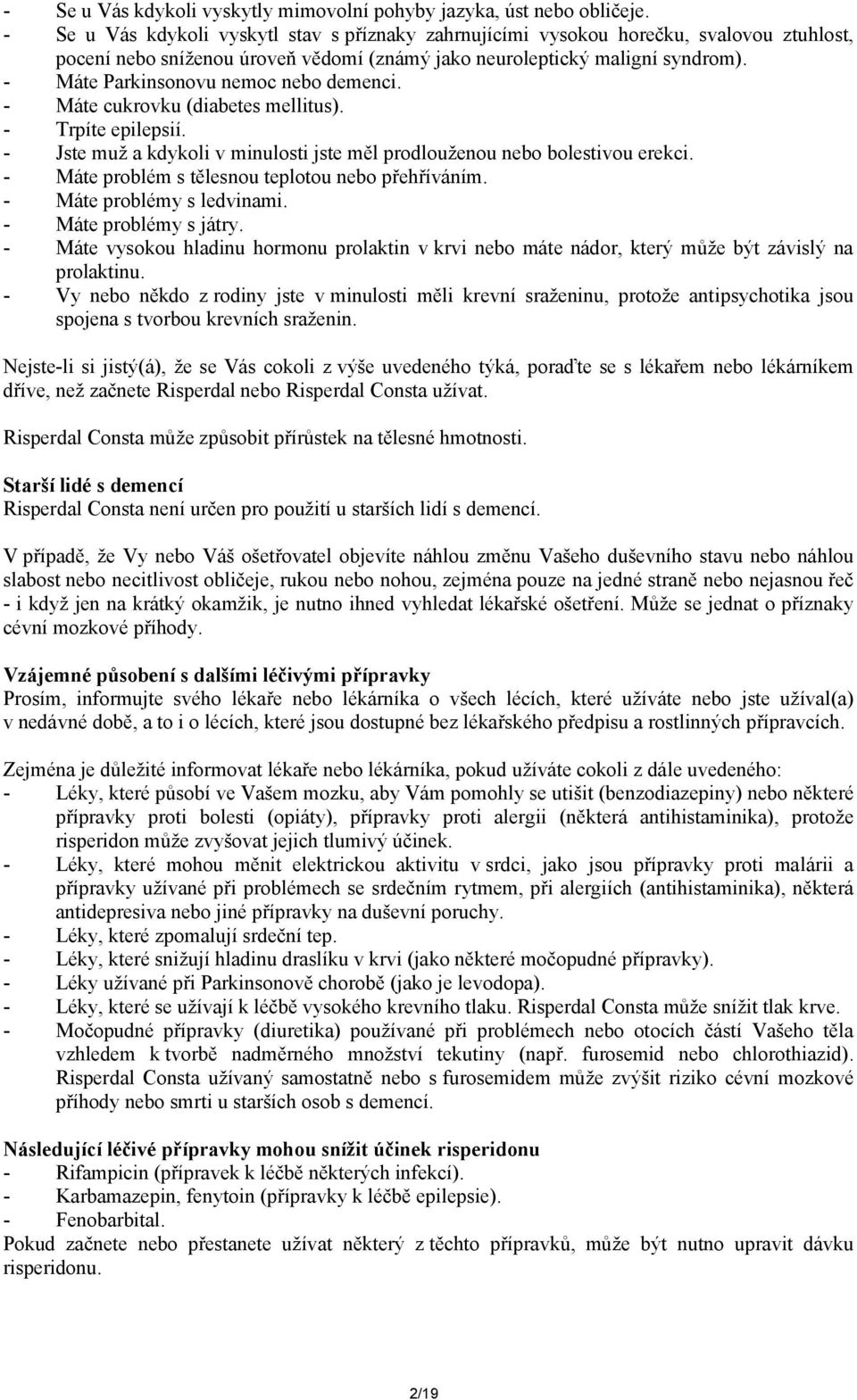 - Máte Parkinsonovu nemoc nebo demenci. - Máte cukrovku (diabetes mellitus). - Trpíte epilepsií. - Jste muž a kdykoli v minulosti jste měl prodlouženou nebo bolestivou erekci.