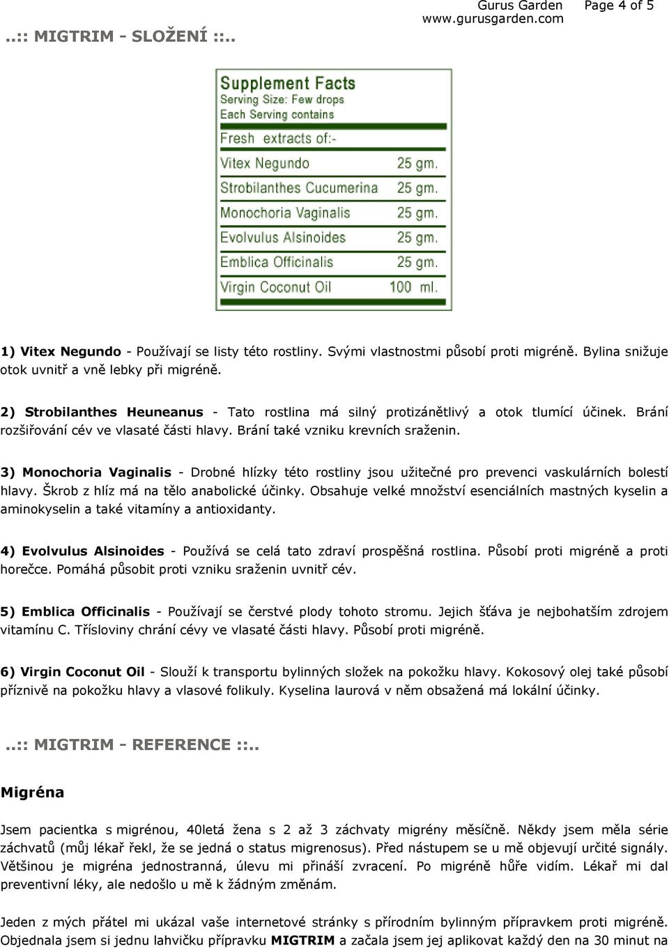 3) Monochoria Vaginalis - Drobné hlízky této rostliny jsou užitečné pro prevenci vaskulárních bolestí hlavy. Škrob z hlíz má na tělo anabolické účinky.