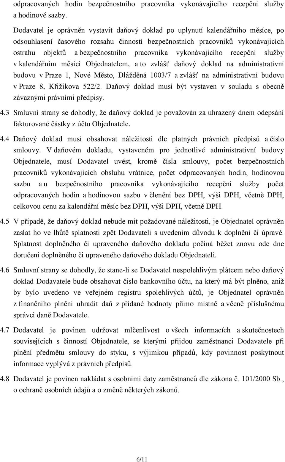 pracovníka vykonávajícího recepční služby v kalendářním měsíci Objednatelem, a to zvlášť daňový doklad na administrativní budovu v Praze 1, Nové Město, Dlážděná 1003/7 a zvlášť na administrativní