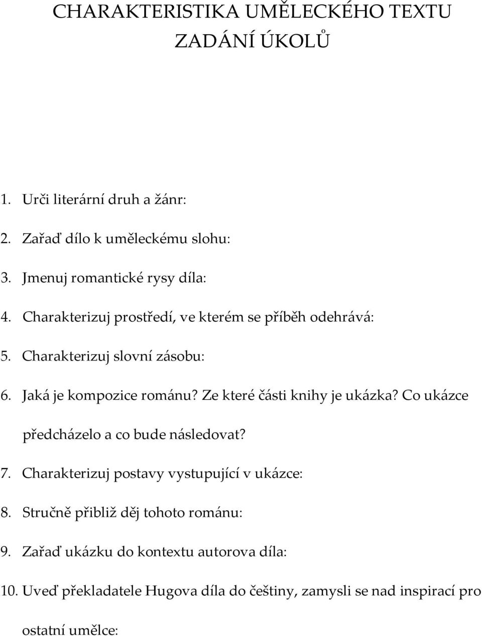 Jaká je kompozice románu? Ze které části knihy je ukázka? Co ukázce předcházelo a co bude následovat? 7.