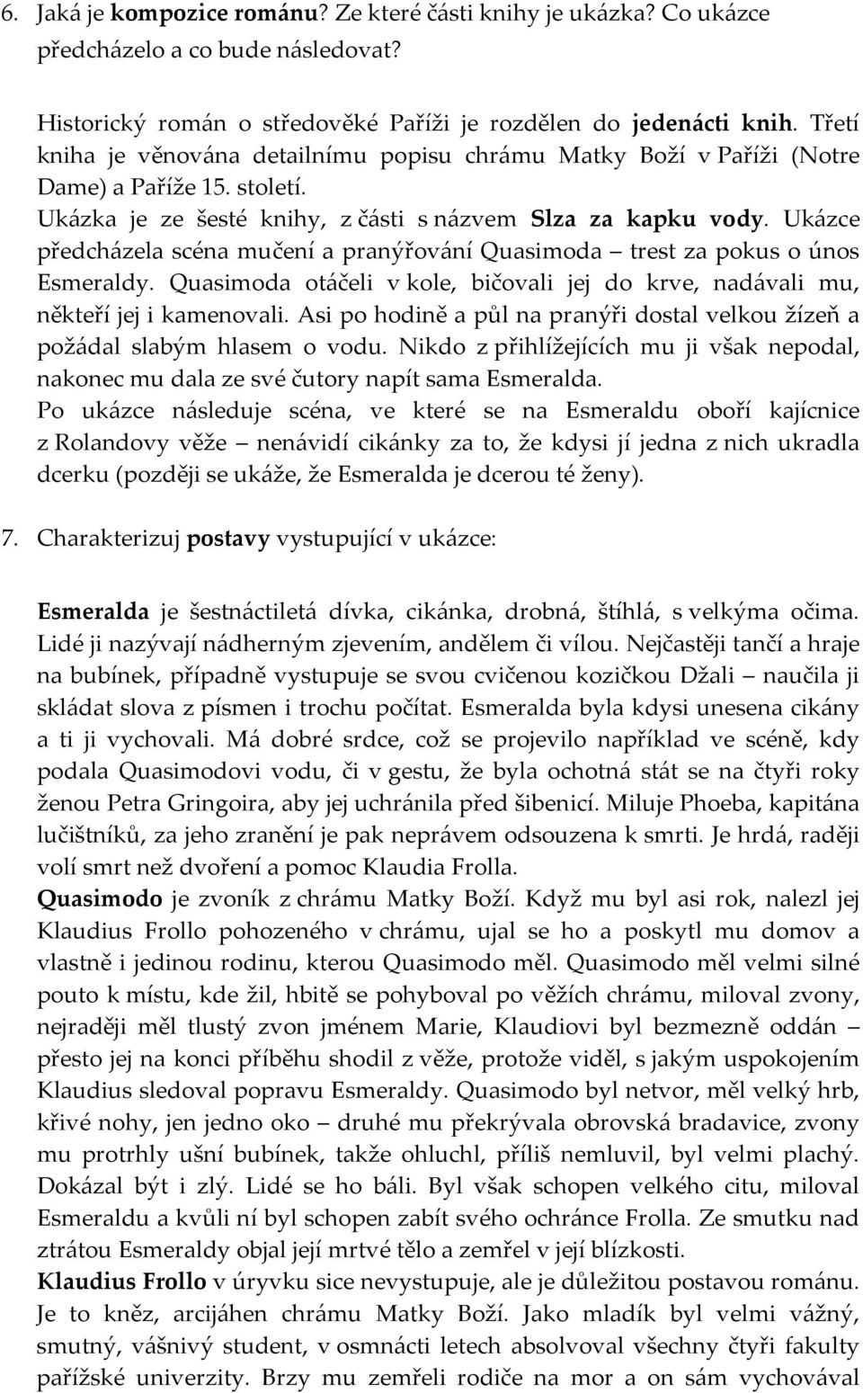 Ukázce předcházela scéna mučení a pranýřování Quasimoda trest za pokus o únos Esmeraldy. Quasimoda otáčeli v kole, bičovali jej do krve, nadávali mu, někteří jej i kamenovali.