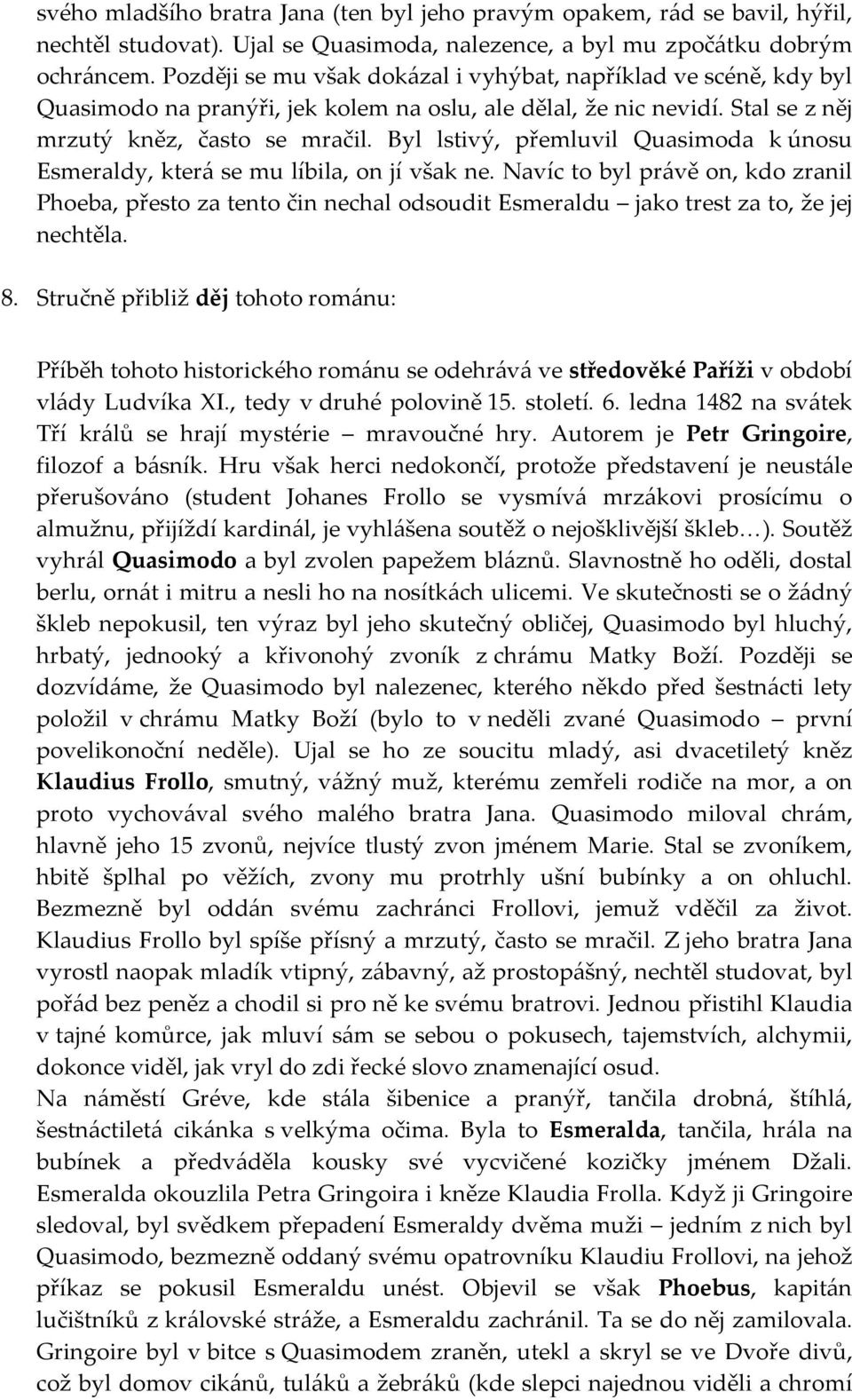 Byl lstivý, přemluvil Quasimoda k únosu Esmeraldy, která se mu líbila, on jí však ne.