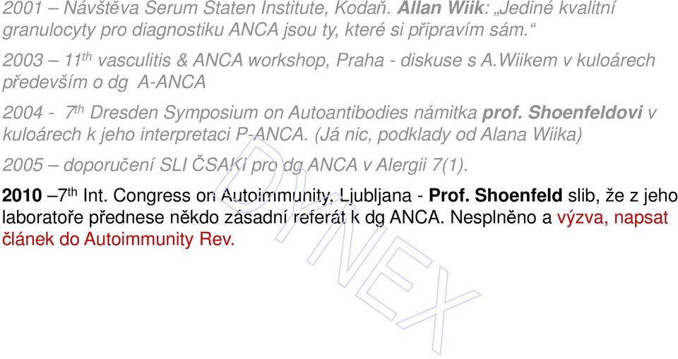 Wiikem v kuloárech především o dg A-ANCA 2004-7 th Dresden Symposium on Autoantibodies námitka prof. Shoenfeldovi v kuloárech k jeho interpretaci P-ANCA.