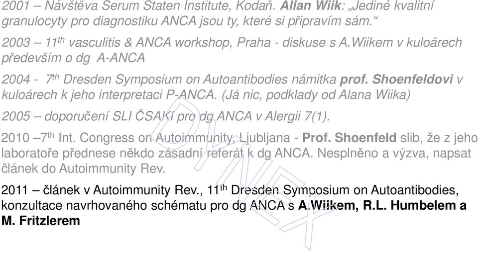 (Já nic, podklady od Alana Wiika) 2005 doporučení SLI ČSAKI pro dg ANCA v Alergii 7(1). 2010 7 th Int. Congress on Autoimmunity, Ljubljana - Prof.