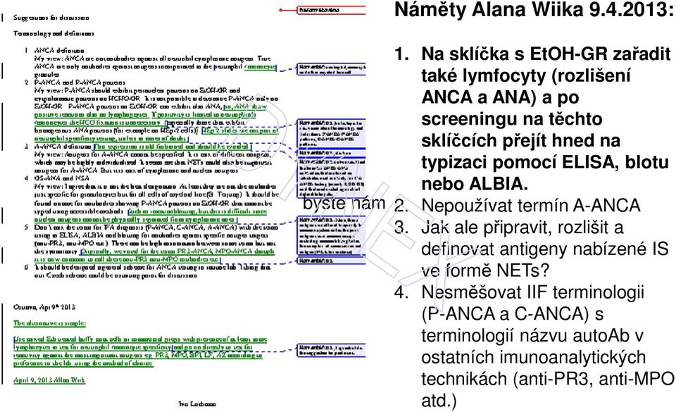 hned na typizaci pomocí ELISA, blotu nebo ALBIA. 2. Nepoužívat termín A-ANCA 3.