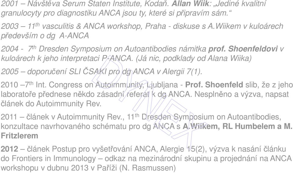 (Já nic, podklady od Alana Wiika) 2005 doporučení SLI ČSAKI pro dg ANCA v Alergii 7(1). 2010 7 th Int. Congress on Autoimmunity, Ljubljana - Prof.