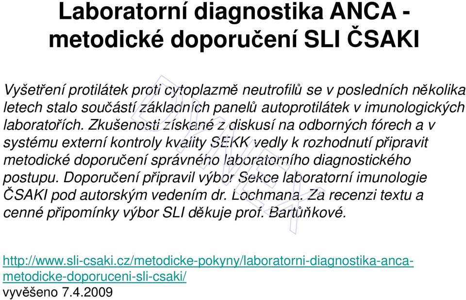 Zkušenosti získané z diskusí na odborných fórech a v systému externí kontroly kvality SEKK vedly k rozhodnutí připravit metodické doporučení správného laboratorního