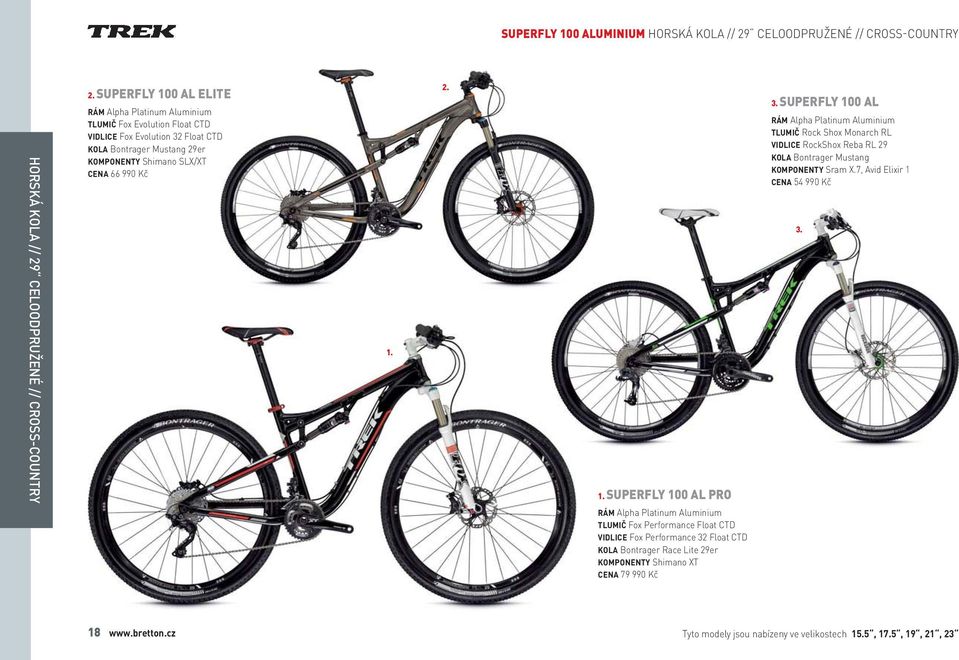 SUPERFLY 100 AL TLUMIČ Rock Shox Monarch RL VIDLICE RockShox Reba RL 29 KOLA Bontrager Mustang KOMPONENTY Sram X.7, Avid Elixir 1 CENA 54 990 Kč 3.