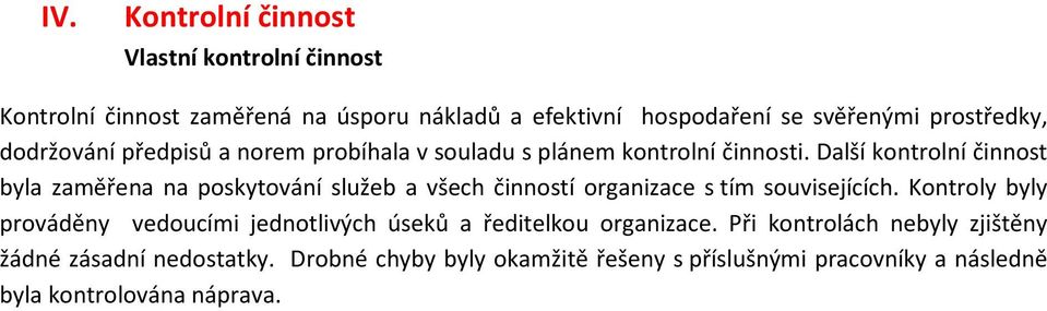 Další kontrolní činnost byla zaměřena na poskytování služeb a všech činností organizace s tím souvisejících.