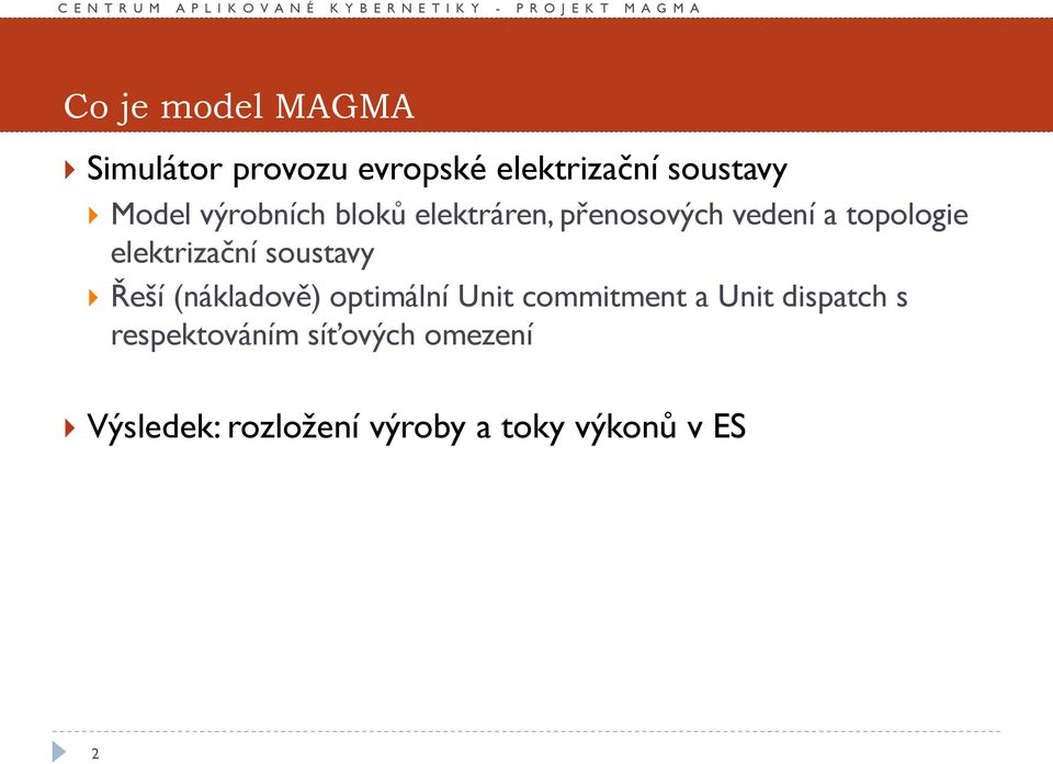 soustavy Řeší (nákladově) optimální Unit commitment a Unit dispatch s