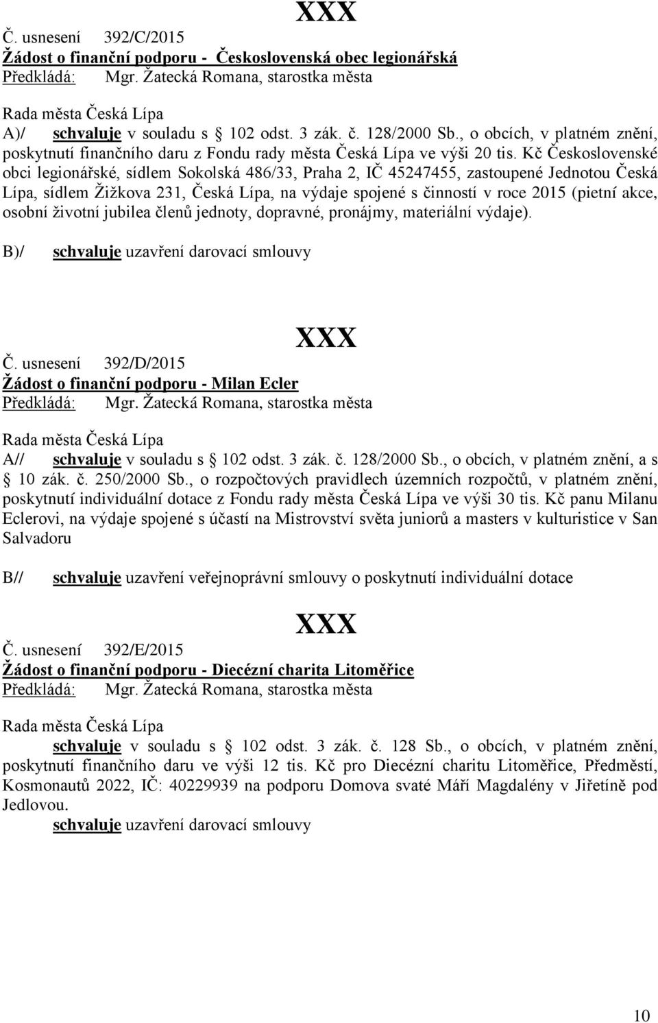 Kč Československé obci legionářské, sídlem Sokolská 486/33, Praha 2, IČ 45247455, zastoupené Jednotou Česká Lípa, sídlem Žižkova 231, Česká Lípa, na výdaje spojené s činností v roce 2015 (pietní