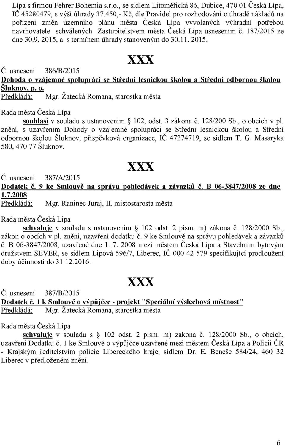 usnesením č. 187/2015 ze dne 30.9. 2015, a s termínem úhrady stanoveným do 30.11. 2015. Č.