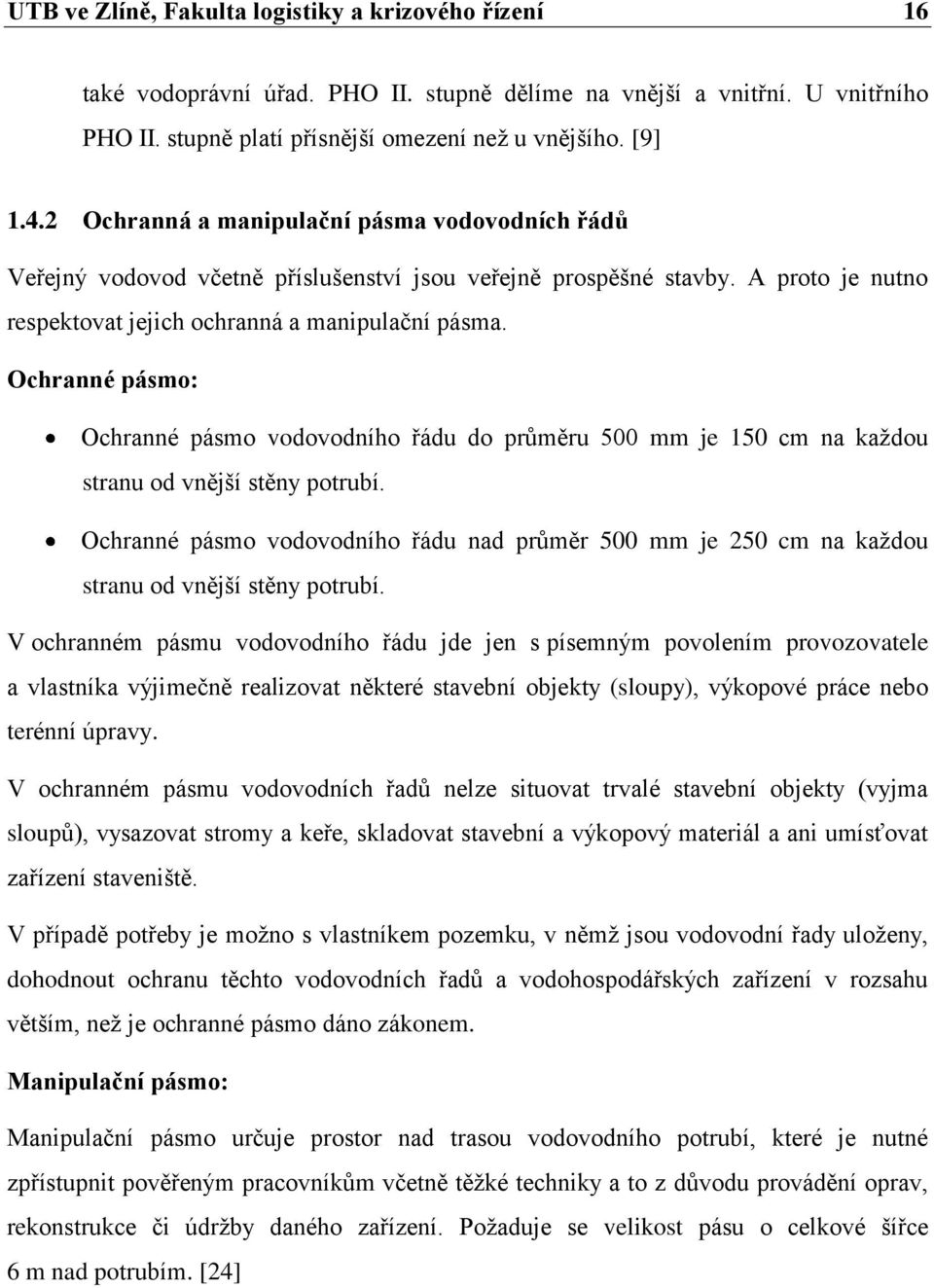 Ochranné pásmo: Ochranné pásmo vodovodního řádu do průměru 500 mm je 150 cm na každou stranu od vnější stěny potrubí.