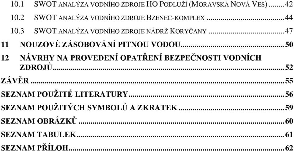 .. 47 11 NOUZOVÉ ZÁSOBOVÁNÍ PITNOU VODOU... 50 12 NÁVRHY NA PROVEDENÍ OPATŘENÍ BEZPEČNOSTI VODNÍCH ZDROJŮ.