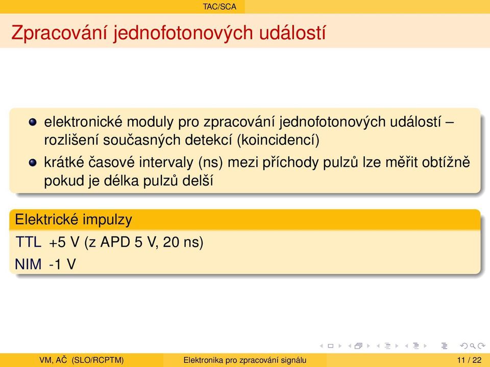 intervaly (ns) mezi příchody pulzů lze měřit obtížně pokud je délka pulzů delší