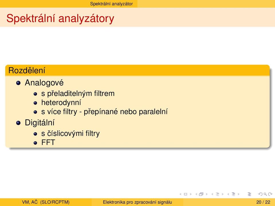 - přepínané nebo paralelní Digitální s číslicovými filtry