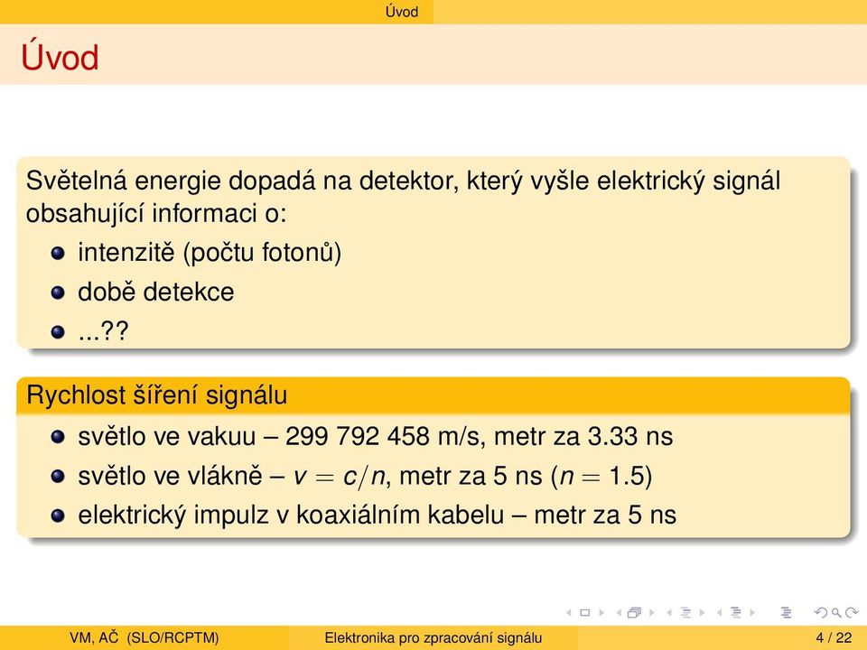 ..?? Rychlost šíření signálu světlo ve vakuu 299 792 458 m/s, metr za 3.