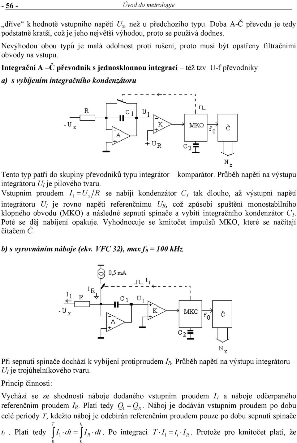 U-f převodníky a) s vybíjením inegračního kondenzáoru Teno yp paří do skupiny převodníků ypu inegráor komparáor. Průběh napěí na výsupu inegráoru U I je pilového varu.