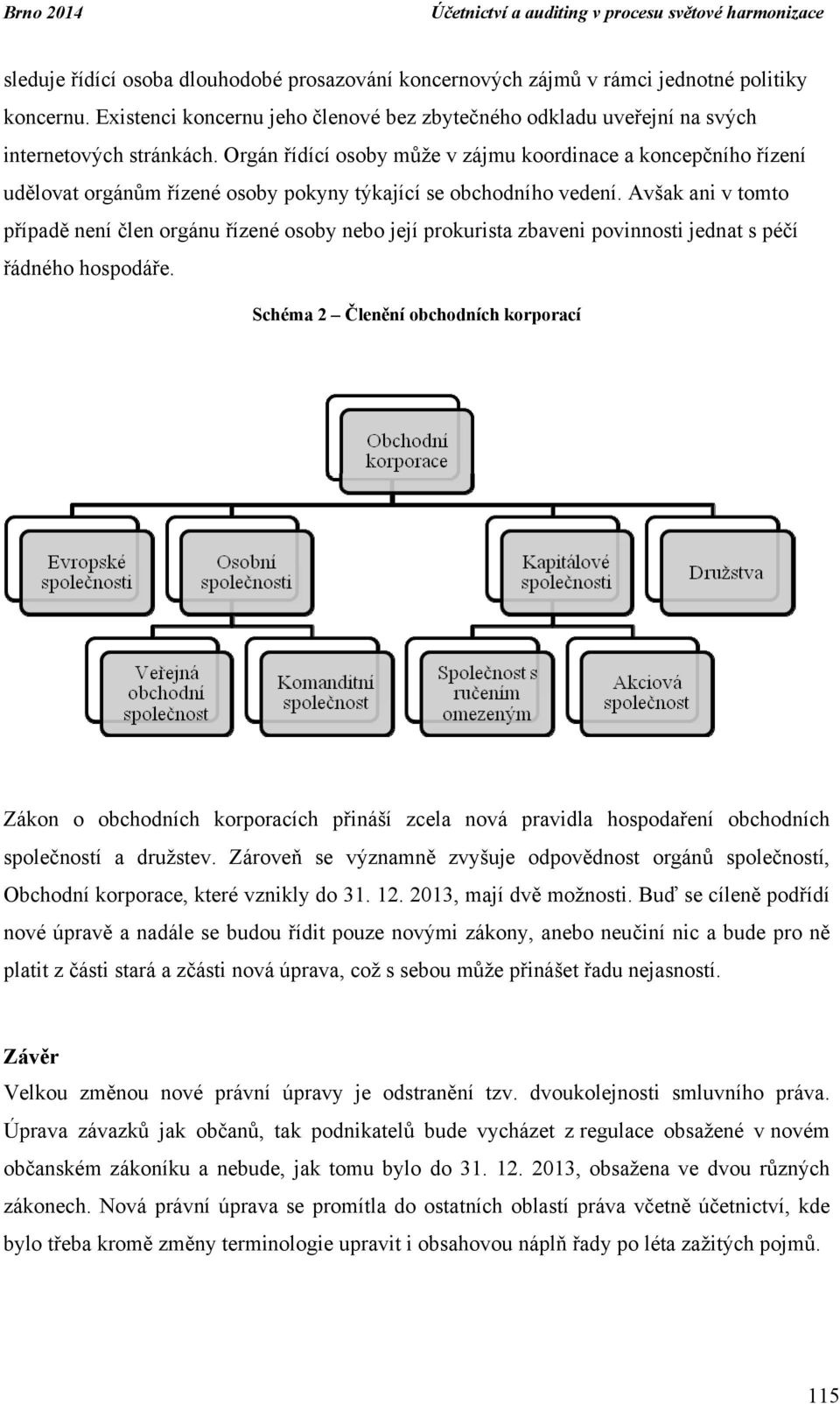 Orgán řídící osoby může v zájmu koordinace a koncepčního řízení udělovat orgánům řízené osoby pokyny týkající se obchodního vedení.