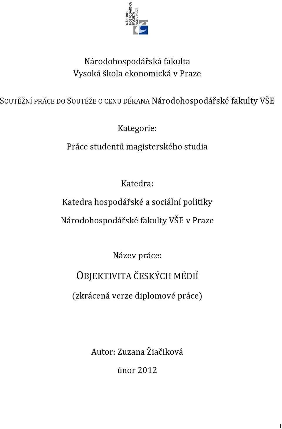 Katedra hospodářské a sociální politiky Národohospodářské fakulty VŠE v Praze Název práce: