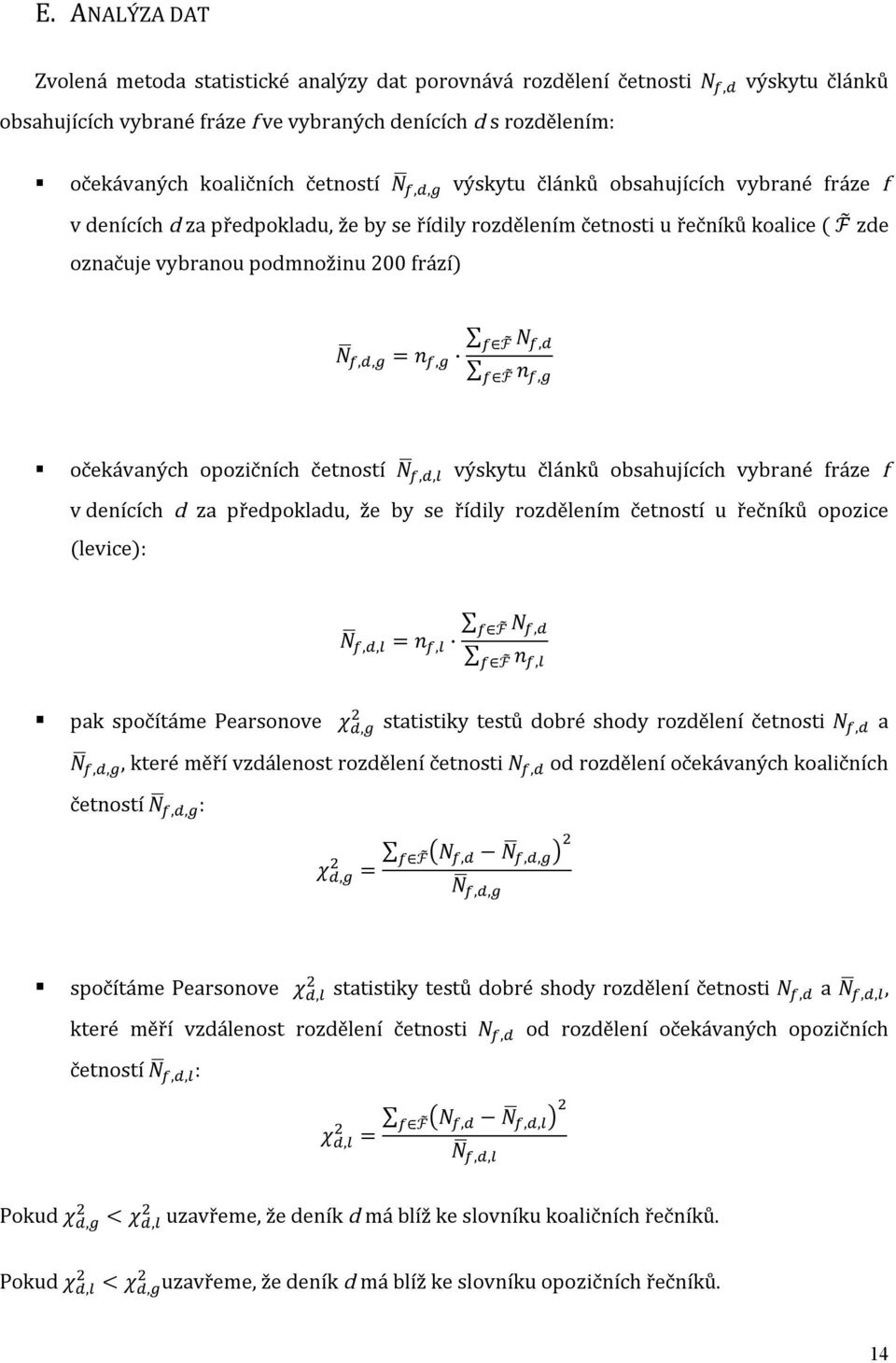 očekávaných opozičních četností N,, výskytu článků obsahujících vybrané fráze f v denících d za předpokladu, že by se řídily rozdělením četností u řečníků opozice (levice): N,, = n, F N, F n, pak