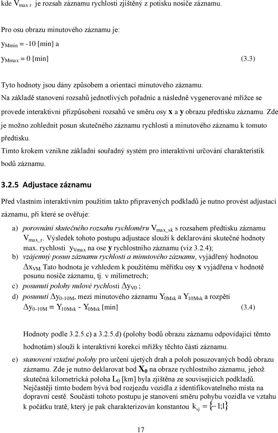 Na základě stanovení rozsahů jednotlvých pořadnc a následně vygenerované mřížce se provede nteraktvní přzpůsobení rozsahů ve směru osy x a y obrazu předtsku záznamu.