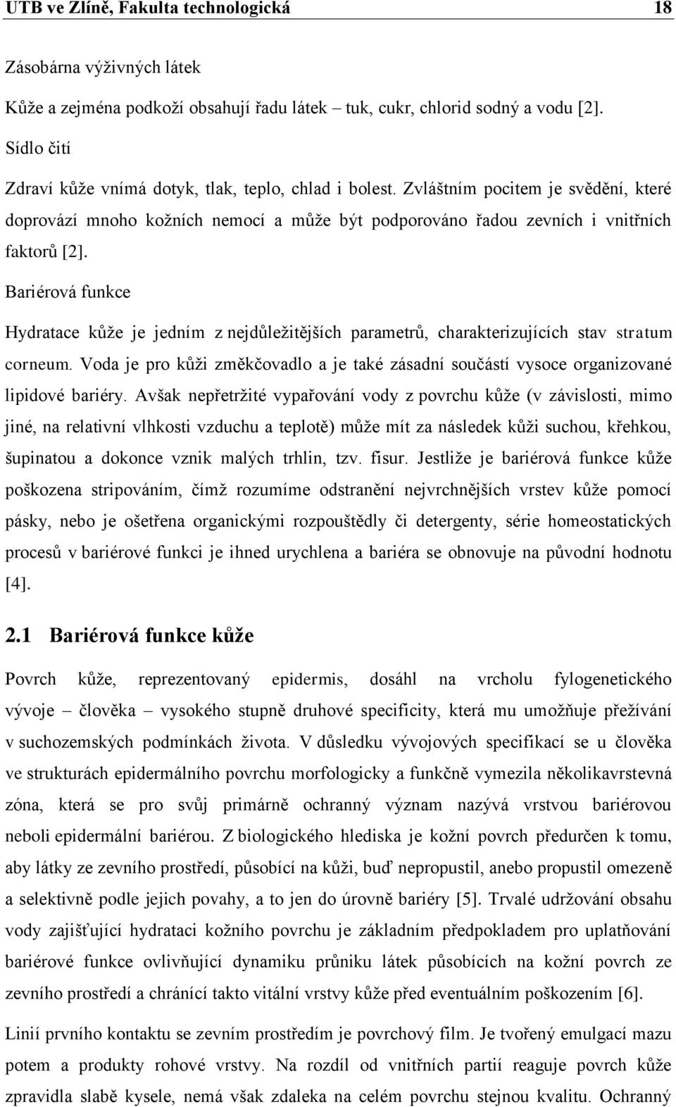 Bariérová funkce Hydratace kůže je jedním z nejdůležitějších parametrů, charakterizujících stav stratum corneum.