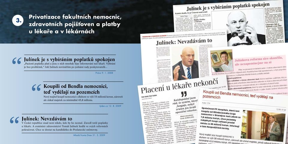 2008 Koupili od Bendla nemocnici, teď vydělají na pozemcích Nový majitel koupil nemocnici s dluhem ve výši 35 milionů korun, zároveň ale získal majetek za minimálně 43,8 milionu.