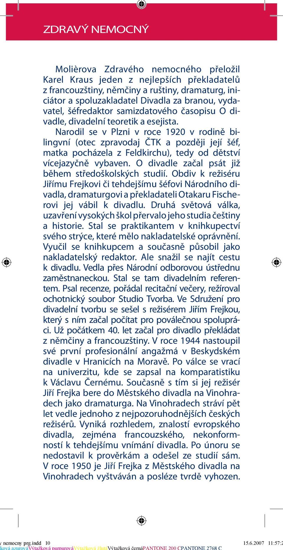 Narodil se v Plzni v roce 1920 v rodině bilingvní (otec zpravodaj ČTK a později její šéf, matka pocházela z Feldkirchu), tedy od dětství vícejazyčně vybaven.