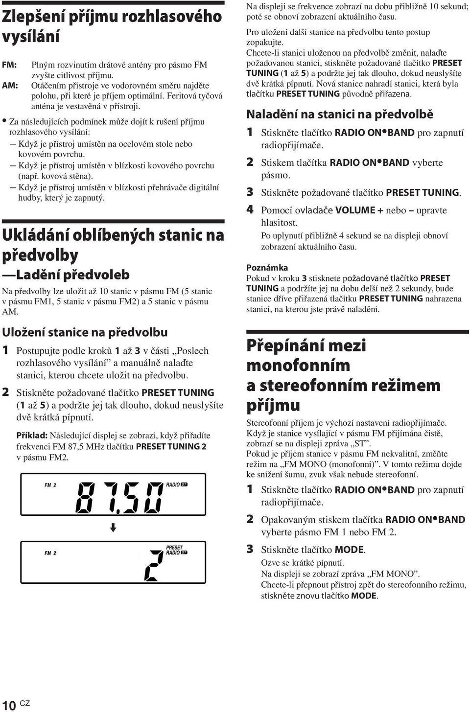 Za následujících podmínek může dojít k rušení příjmu rozhlasového vysílání: Když je přístroj umístěn na ocelovém stole nebo kovovém povrchu.