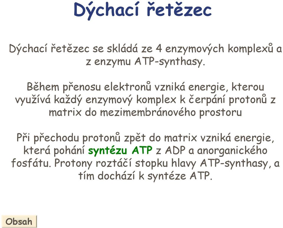 matrix do mezimembránového prostoru Při přechodu protonů zpět do matrix vzniká energie, která pohání