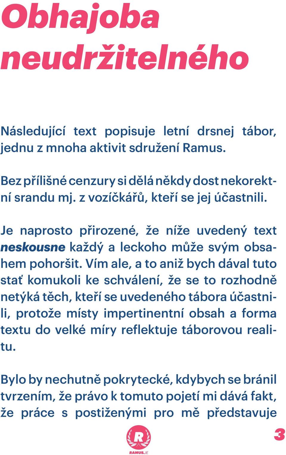 Je naprosto přirozené, že níže uvedený text neskousne každý a leckoho může svým obsahem pohoršit.