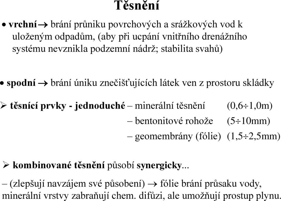 jednoduché minerální těsnění (0,6 1,0m) bentonitové rohože (5 10mm) geomembrány (fólie) (1,5 2,5mm) kombinované těsnění působí