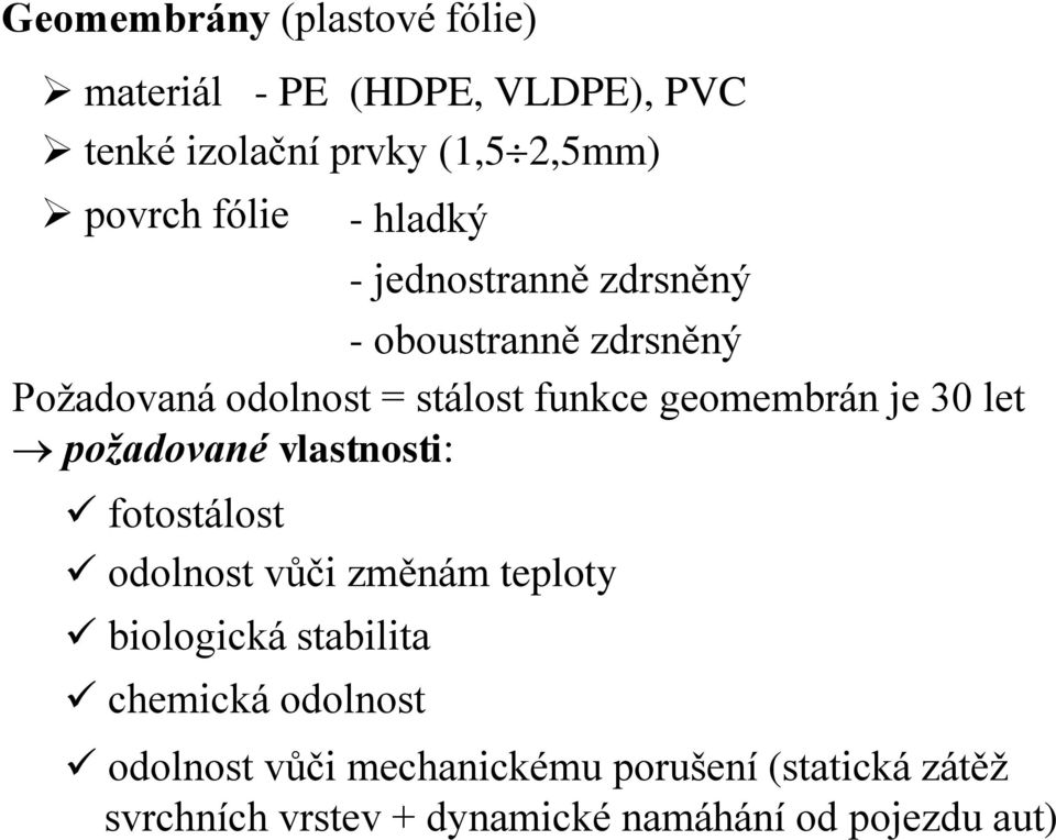 vlastnosti: fotostálost odolnost vůči změnám teploty biologická stabilita chemická odolnost - jednostranně