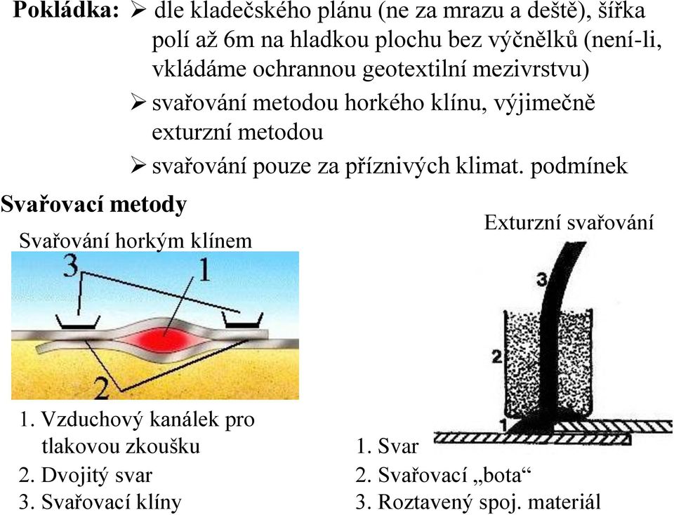 metodou svařování pouze za příznivých klimat. podmínek Svařování horkým klínem Exturzní svařování 1.