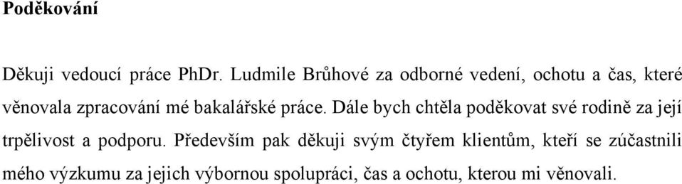 bakalářské práce. Dále bych chtěla poděkovat své rodině za její trpělivost a podporu.