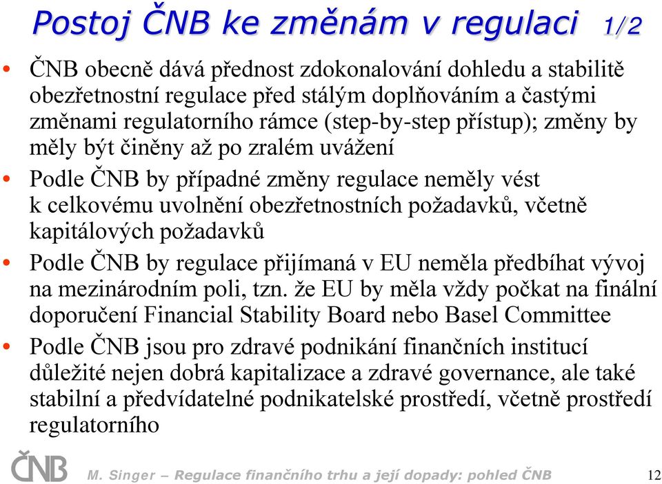 regulace přijímaná v EU neměla předbíhat vývoj na mezinárodním poli, tzn.