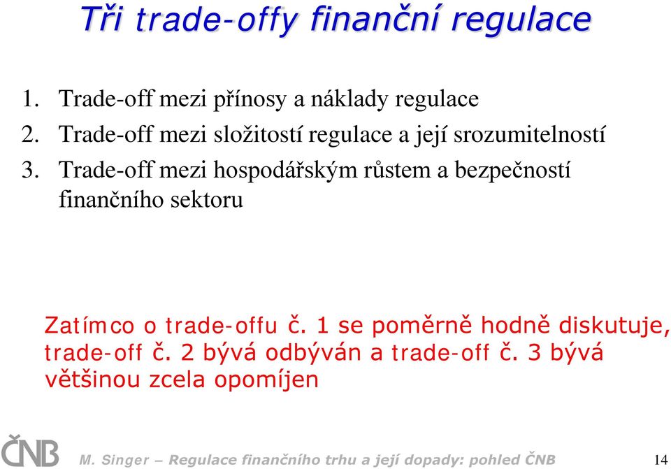 Trade-off mezi hospodářským růstem a bezpečností finančního sektoru Zatímco o trade-offu č.