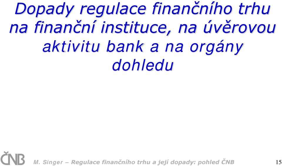 bank a na orgány dohledu M.