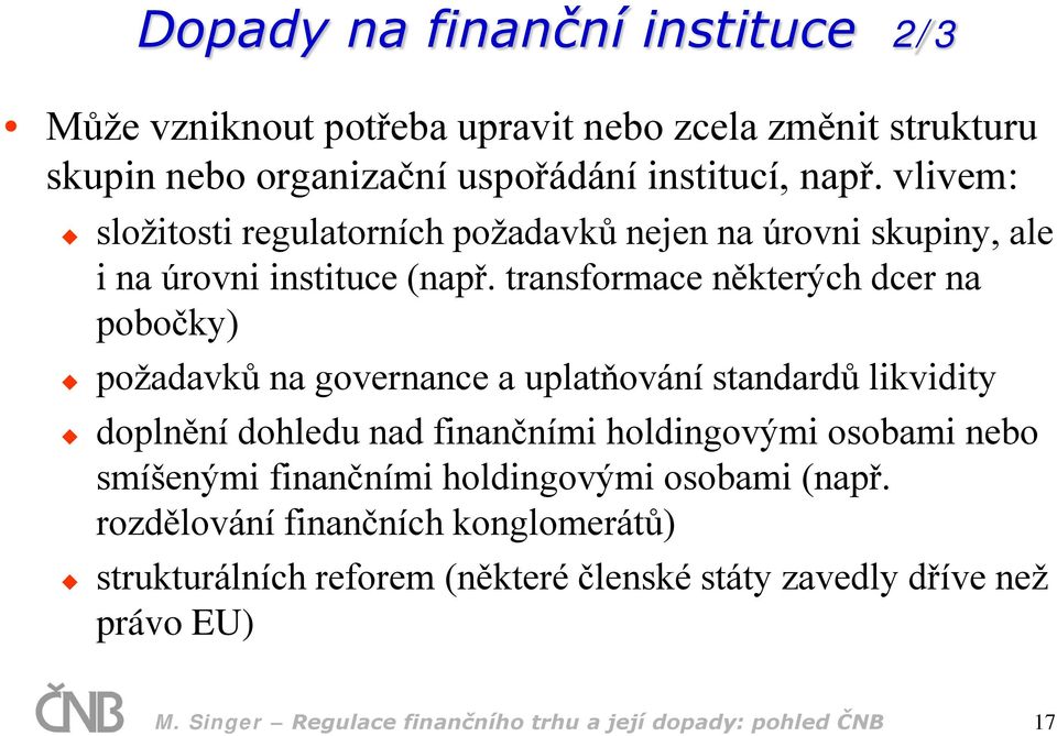 transformace některých dcer na pobočky) požadavků na governance a uplatňování standardů likvidity doplnění dohledu nad finančními holdingovými osobami nebo