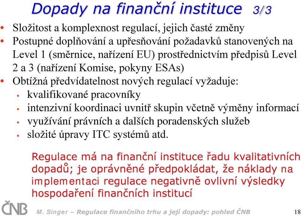 skupin včetně výměny informací využívání právních a dalších poradenských služeb složité úpravy ITC systémů atd.