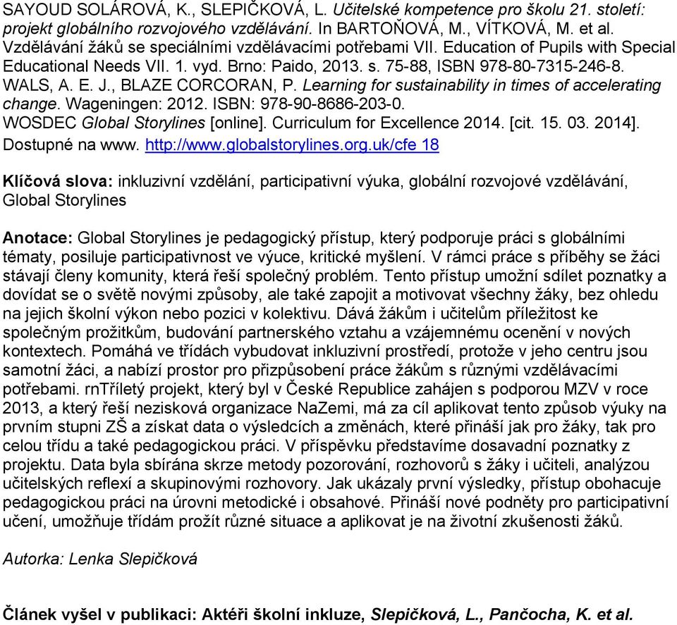 , BLAZE CORCORAN, P. Learning for sustainability in times of accelerating change. Wageningen: 2012. ISBN: 978-90-8686-203-0. WOSDEC Global Storylines [online]. Curriculum for Excellence 2014. [cit.