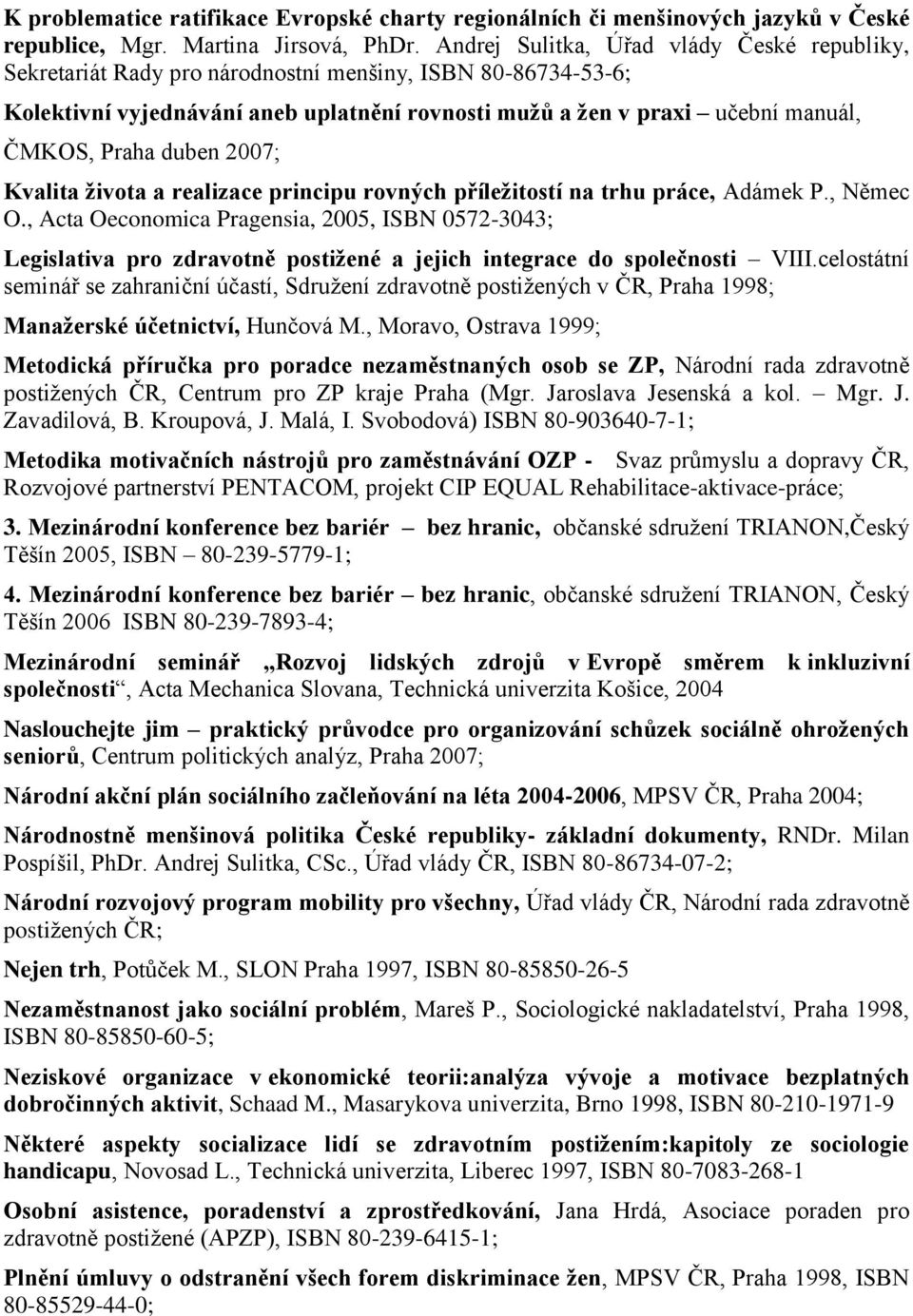 duben 2007; Kvalita života a realizace principu rovných příležitostí na trhu práce, Adámek P., Němec O.