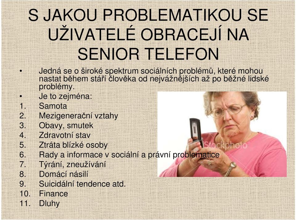 Samota 2. Mezigenerační vztahy 3. Obavy, smutek 4. Zdravotní stav 5. Ztráta blízké osoby 6.