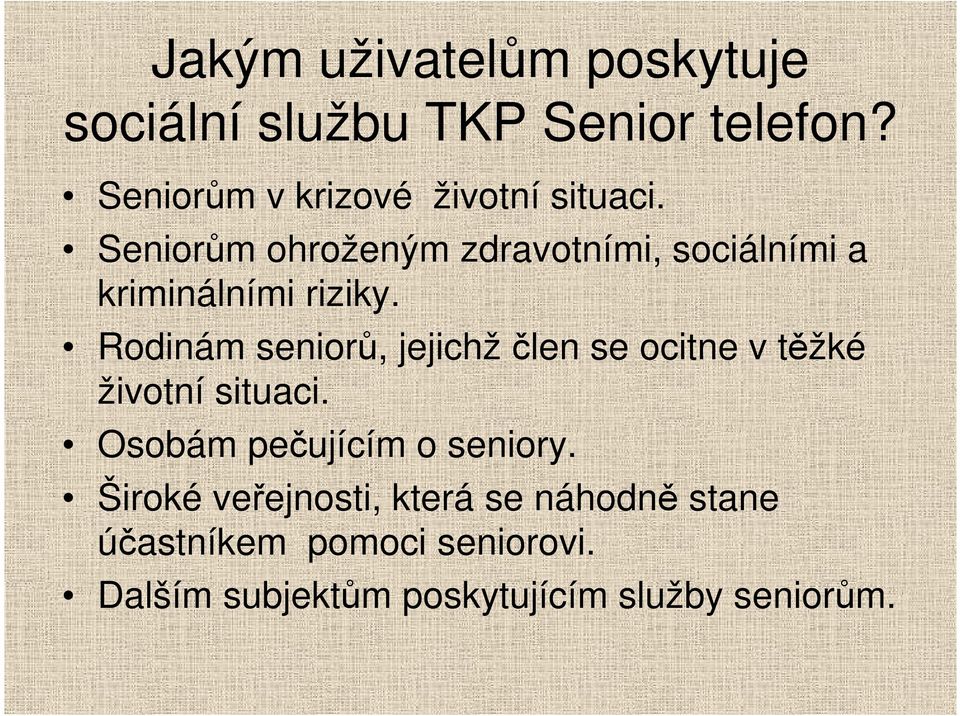 Seniorům ohroženým zdravotními, sociálními a kriminálními riziky.