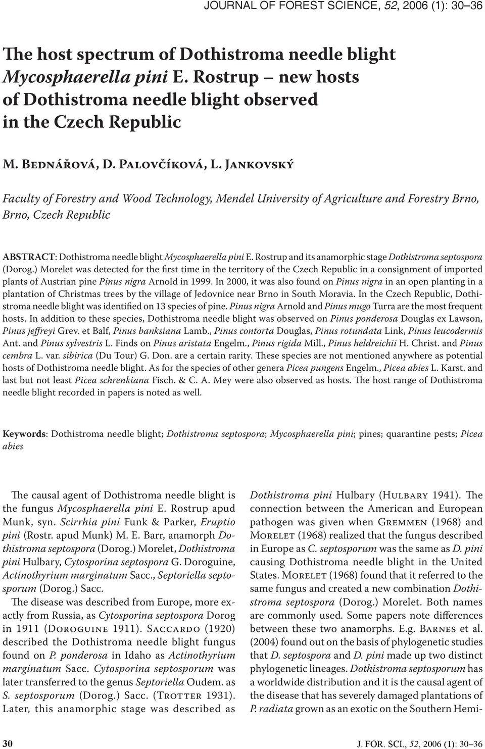 JANKOVSKÝ Faculty of Forestry and Wood Technology, Mendel University of Agriculture and Forestry Brno, Brno, Czech Republic ABSTRACT: Dothistroma needle blight Mycosphaerella pini E.