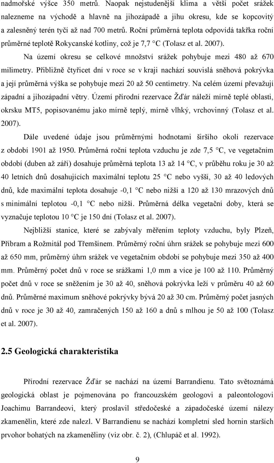 Přibližně čtyřicet dní v roce se v kraji nachází souvislá sněhová pokrývka a její průměrná výška se pohybuje mezi 20 až 50 centimetry. Na celém území převažují západní a jihozápadní větry.