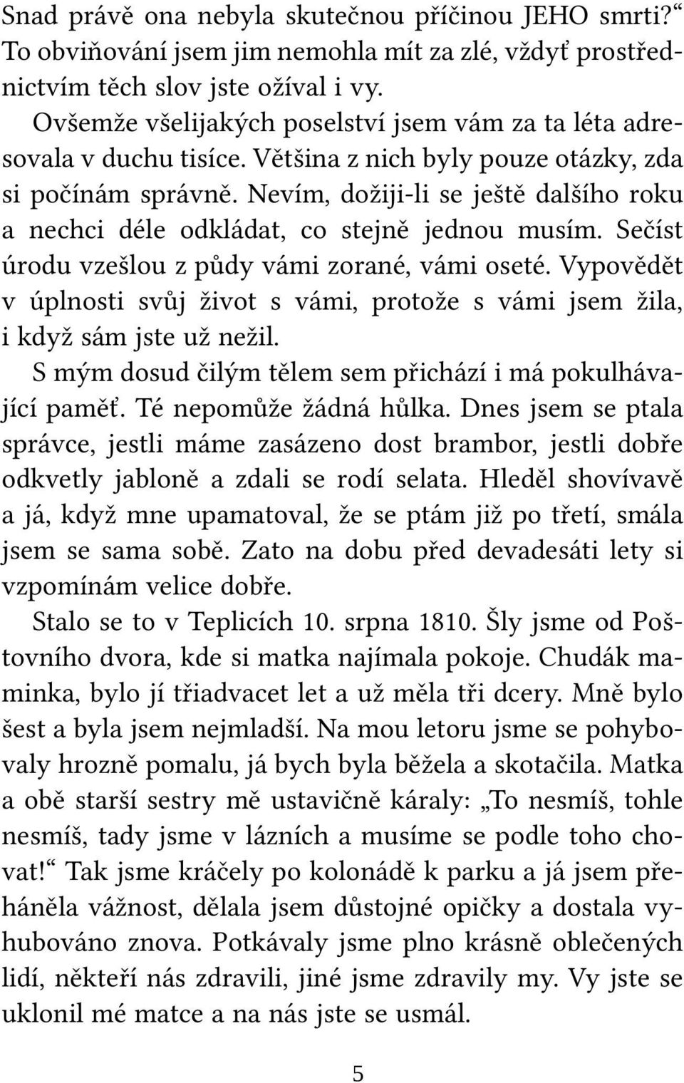 Nevím, dožiji-li se ještě dalšího roku a nechci déle odkládat, co stejně jednou musím. Sečíst úrodu vzešlou z půdy vámi zorané, vámi oseté.