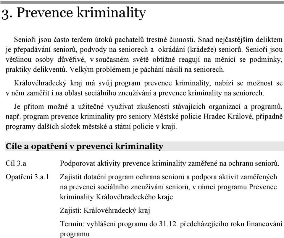 Královéhradecký kraj má svůj program prevence kriminality, nabízí se možnost se v něm zaměřit i na oblast sociálního zneužívání a prevence kriminality na seniorech.